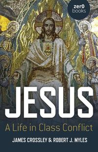 Cover image for Jesus: A Life in Class Conflict