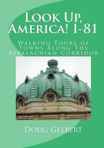 Cover image for Look Up, America! I-81: Walking Tours of Towns Along The Appalachian Corridor