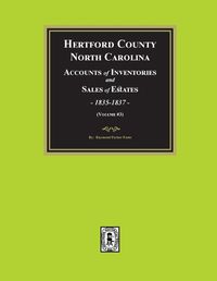 Cover image for Hertford County, North Carolina Inventories and Sales of Estates, 1835-1837. (Volume #3)