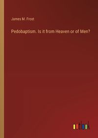 Cover image for Pedobaptism. Is it from Heaven or of Men?