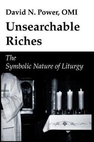 Cover image for Unsearchable Riches: The Symbolic Nature of Liturgy