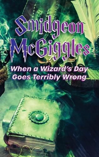 Cover image for Smidgeon McGiggles: When a Wizard's Day Goes Wrong