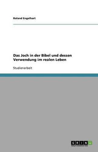 Das Joch in der Bibel und dessen Verwendung im realen Leben