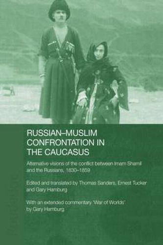 Cover image for Russian-Muslim Confrontation in the Caucasus: Alternative Visions of the Conflict between Imam Shamil and the Russians, 1830-1859