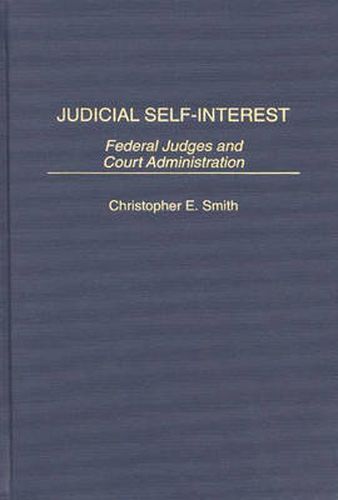 Judicial Self-Interest: Federal Judges and Court Administration