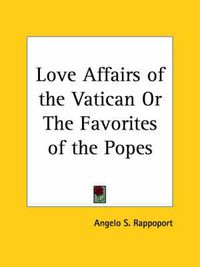 Cover image for Love Affairs of the Vatican or the Favorites of the Popes (1912)