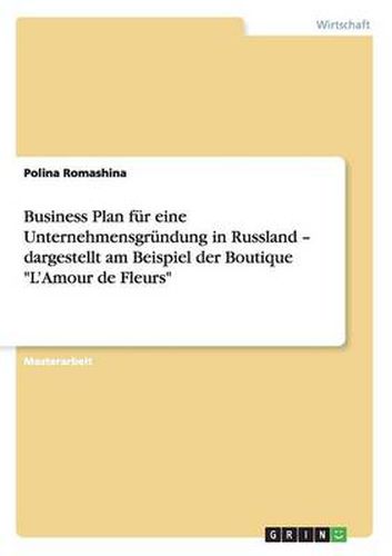 Cover image for Business Plan fur eine Unternehmensgrundung in Russland - dargestellt am Beispiel der Boutique L'Amour de Fleurs