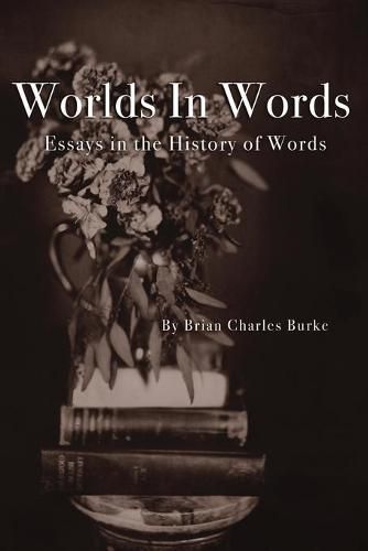 Worlds in Words: Essays in the History of Words