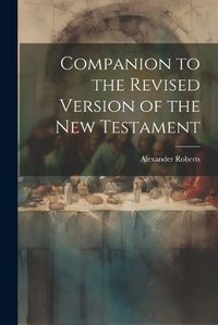 Cover image for Companion to the Revised Version of the New Testament