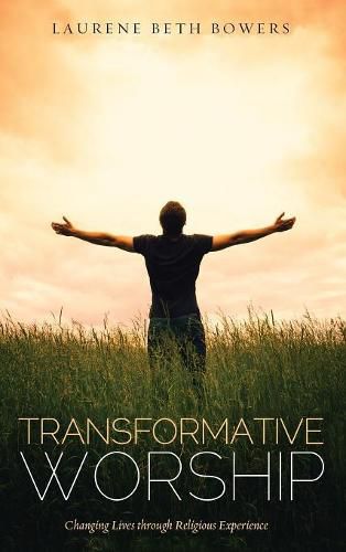 Cover image for Transformative Worship: Changing Lives Through Religious Experience