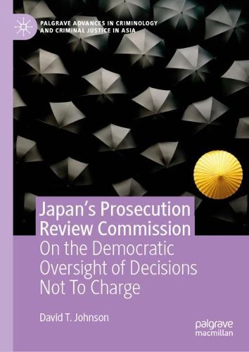 Cover image for Japan's Prosecution Review Commission: On the Democratic Oversight of Decisions Not To Charge