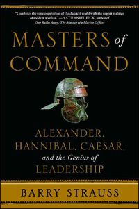 Cover image for Masters of Command: Alexander, Hannibal, Caesar, and the Genius of Leadership