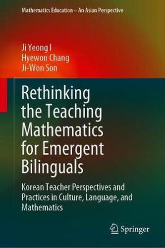 Cover image for Rethinking the Teaching Mathematics for Emergent Bilinguals: Korean Teacher Perspectives and Practices in Culture, Language, and Mathematics