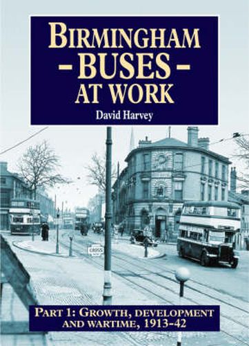 Birmingham Buses: Growth, Development and a War, 1912-46