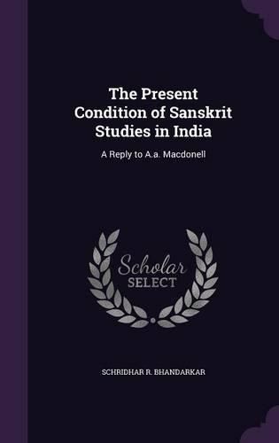 Cover image for The Present Condition of Sanskrit Studies in India: A Reply to A.A. Macdonell