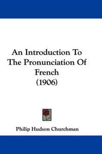 Cover image for An Introduction to the Pronunciation of French (1906)