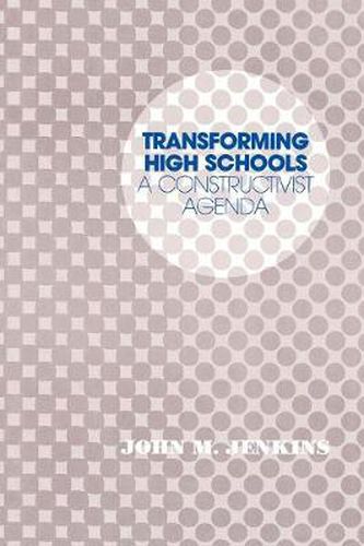 Cover image for Transforming High Schools: A Constructivist Agenda