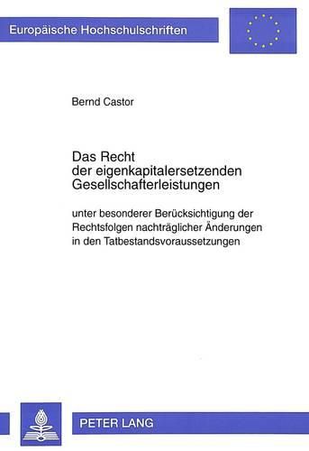 Cover image for Das Recht Der Eigenkapitalersetzenden Gesellschafterleistungen Unter Besonderer Beruecksichtigung Der Rechtsfolgen Nachtraeglicher Aenderungen in Den Tatbestandsvoraussetzungen