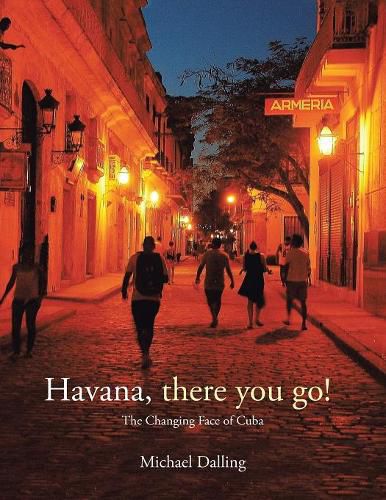 Cover image for Havana, there you go!: The Changing Face of Cuba