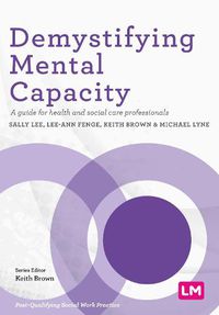 Cover image for Demystifying Mental Capacity: A guide for health and social care professionals