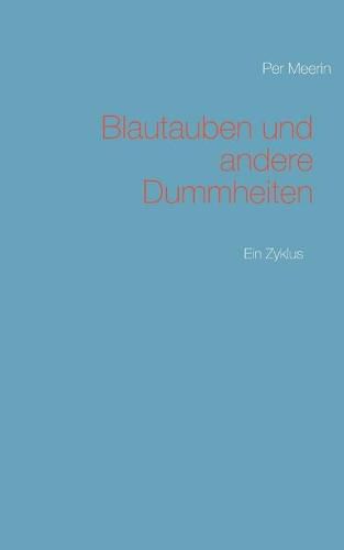 Cover image for Blautauben und andere Dummheiten: Ein Zyklus