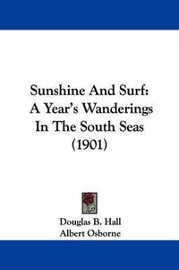 Cover image for Sunshine and Surf: A Year's Wanderings in the South Seas (1901)