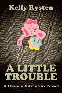 Cover image for A Little Trouble: A Cassidy Adventure Novel