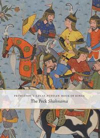 Cover image for Princeton's Great Persian Book of Kings: The Peck Shahnama