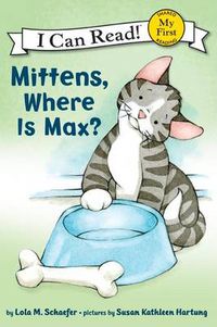 Cover image for My First I Can Read: Mittens, Where Is Max?