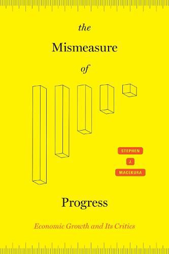 Cover image for The Mismeasure of Progress: Economic Growth and Its Critics