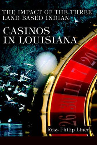 Cover image for The Impact of the Three Land Based Indian Casinos In Louisiana