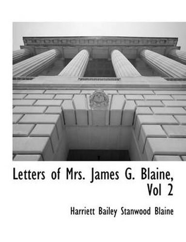 Cover image for Letters of Mrs. James G. Blaine, Vol 2