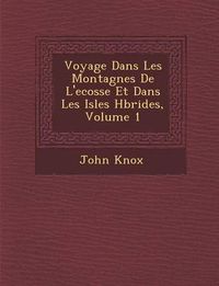 Cover image for Voyage Dans Les Montagnes de L'Ecosse Et Dans Les Isles H Brides, Volume 1