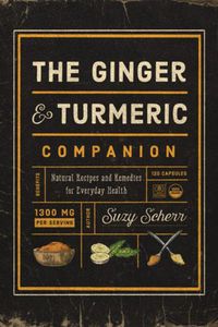 Cover image for The Ginger and Turmeric Companion: Natural Recipes and Remedies for Everyday Health