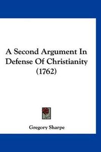 Cover image for A Second Argument in Defense of Christianity (1762)