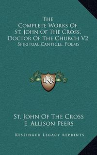 Cover image for The Complete Works of St. John of the Cross, Doctor of the Church V2: Spiritual Canticle, Poems