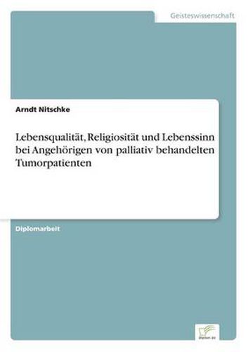 Cover image for Lebensqualitat, Religiositat und Lebenssinn bei Angehoerigen von palliativ behandelten Tumorpatienten