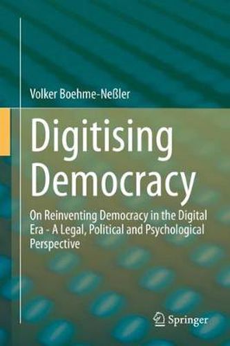 Cover image for Digitising Democracy: On Reinventing Democracy in the Digital Era - A Legal, Political and Psychological Perspective