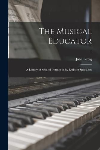 Cover image for The Musical Educator: a Library of Musical Instruction by Eminent Specialists; 1