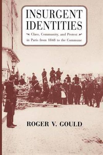 Cover image for Insurgent Identities: Class, Community and Protest in Paris from 1848 to the Commune