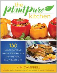 Cover image for The PlantPure Kitchen: 130 Mouthwatering, Whole Food Recipes and Tips for a Plant-Based Life
