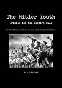 Cover image for The Hitler Youth, Gristle for the Reich's Mill