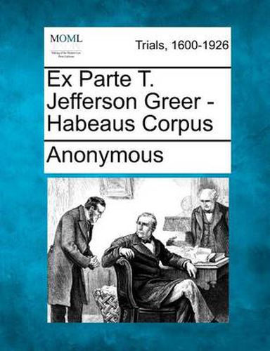 Cover image for Ex Parte T. Jefferson Greer - Habeaus Corpus