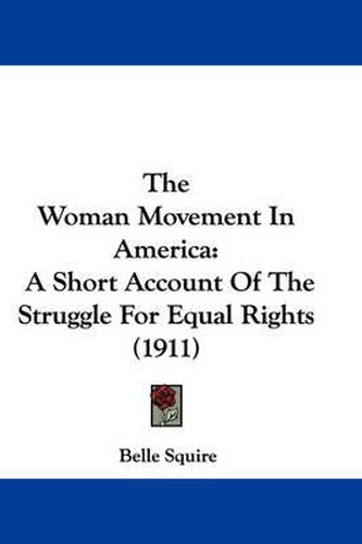 Cover image for The Woman Movement in America: A Short Account of the Struggle for Equal Rights (1911)