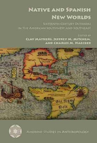 Native and Spanish New Worlds: Sixteenth-Century Entradas in the American Southwest and Southeast