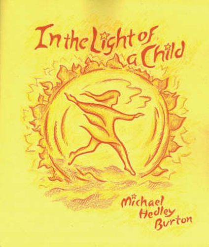 Cover image for In the Light of the Child: A Journey Through the 52 Weeks of the Year in Both Hemispheres for Children and for the Child in Each Human Being