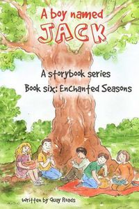 Cover image for Enchanted Seasons: A Boy Named Jack- a storybook series - Book Six