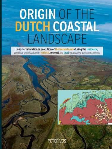 Cover image for Origin of the Dutch Coastal Landscape: Long-Term Landscape Evolution of the Netherlands During the Holocene, Described and Visualized in National, Regional and Local Palaeogeographical Map Series