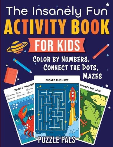 Cover image for The Insanely Fun Activity Book For Kids: Color By Numbers, Connect The Dots, Mazes