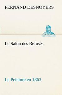 Cover image for Le Salon des Refuses Le Peinture en 1863